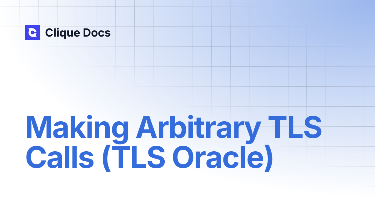 Making Arbitrary TLS Calls (TLS Oracle) | Clique Docs